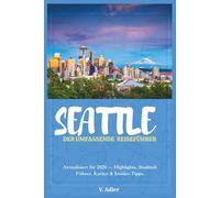 SEATTLE: DER UMFASSENDE REISEFÜHRER