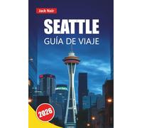 SEATTLE GUÍA DE VIAJE 2026: Descubra las principales atracciones, el horizonte icónico, los lugares de comida local, las experiencias culturales y los ... viaje para explorar el noroeste del Pacífico