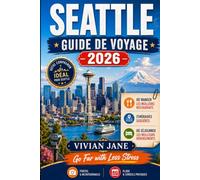 SEATTLE GUIDE DE VOYAGE 2026: Choses à faire, où loger, quoi manger, comment se déplacer, itinéraires adaptés à la famille et les meilleures excursions d'une journée dans l'État de Washington