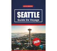 Seattle Guide De Voyage 2026: Explorez les musées, les marchés locaux, les meilleurs restaurants, les excursions d'une journée et des conseils pratiques