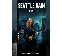 Seattle Rain: Part I (The Altered Earth: The Rainline Series)