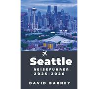 Seattle Reiseführer 2025-2026: Entdecken Sie lokale Erlebnisse, unvergessliche Sehenswürdigkeiten und einzigartige Outdoor-Abenteuer