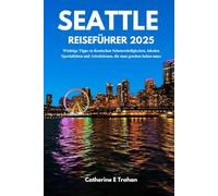 SEATTLE REISEFÜHRER 2025: Wichtige Tipps zu ikonischen Sehenswürdigkeiten, lokalen Spezialitäten und Attraktionen, die man gesehen haben muss