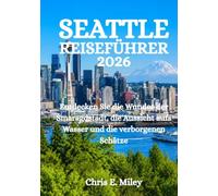 SEATTLE-REISEFÜHRER 2026: Entdecken Sie die Wunder der Smaragdstadt, die Aussicht aufs Wasser und die verborgenen Schätze