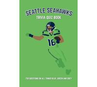 Seattle Seahawks Trivia Quiz Book: 700 Questions on All Things Blue, Green and Grey (Sports Quiz Books)