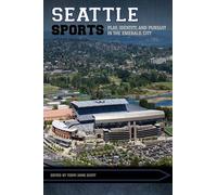 Seattle Sports: Play, Identity, and Pursuit in the Emerald City (Sport, Culture, and Society)