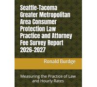 Seattle-Tacoma Greater Metropolitan Area Consumer Protection Law Practice and Attorney Fee Survey Report 2026-2027: Measuring the Practice of Law and Hourly Rates