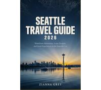 Seattle Travel Guide 2026: Waterfront Adventures, Scenic Escapes, and Local Experiences in the Emerald City