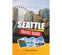 SEATTLE TRAVEL GUIDE 2027: Space Needle Views, Pike Place Market, Waterfront Adventures, Coffee Culture & Pacific Northwest Wonders