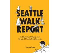 Seattle Walk Report: An Illustrated Walking Tour through 23 Seattle Neighborhoods