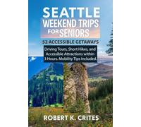Seattle Weekend Trips for Seniors: 52 Accessible Getaways, Driving Tours, Short Hikes, and Accessible Attractions within 3 Hours. Mobility Tips Included. (EasyTravel Guides)
