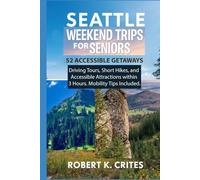 Seattle Weekend Trips for Seniors: 52 Accessible Getaways, Driving Tours, Short Hikes, and Accessible Attractions within 3 Hours. Mobility Tips Included. (EasyTravel Guides)