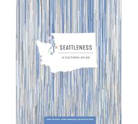 Seattleness: A Cultural Atlas