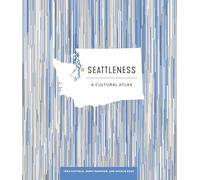 Seattleness: A Cultural Atlas (Urban Infographic Atlases)