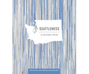 Seattleness: A Cultural Atlas (Urban Infographic Atlases)