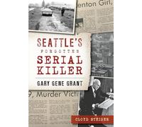 Seattle's Forgotten Serial Killer: Gary Gene Grant (True Crime)