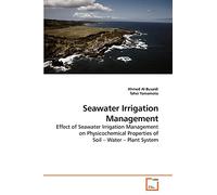 Seawater Irrigation Management: Effect of Seawater Irrigation Management on Physicochemical Properties of Soil ? Water ? Plant System