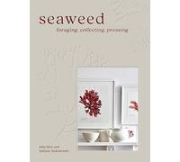 Seaweed – The Sustainable Guide to Our Oceans, with Crafts, Foraging, Collecting and Pressing
