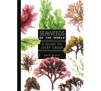 Seaweeds of the World: A Guide to Every Order (A Guide to Every Family)