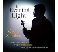 Sebastian Bohren, Sergei Bolkhovets, Munchener Kammerorchester - In Evening Light: Vasks, Schubert