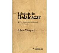 Sebastián de Belalcázar: Un relato sobre la búsqueda de El Dorado (Hombres y mujeres célebres de España y de América)