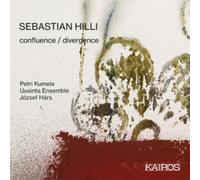 Petri Kumela; Uusinta Ensemble; Jozsef Hars - SEBASTIAN HILLI: Confluence / Divergence