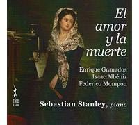 Sebastian Stanley - Granados; Albeniz; Mompou: El Amor Y La Muerte