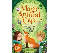 Sebastian the Fancy Fox (Magic Animal Cafe, Book 4) - Perfect for Animal Lovers for Ages 7-9!