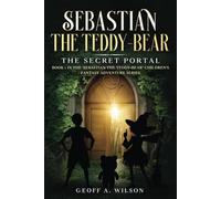 Sebastian the teddy-bear: The secret portal (Sebastian the teddy-bear: a children's/young adults adventure fantasy series)