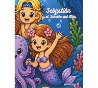 Sebastián y el Secreto del Mar: Cuento Ilustrado a Color (Mi Libro de Sirenas y Amigos del Mar)