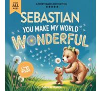 Sebastian You Make My World Wonderful: A Personalized Bedtime Story Book All About You! (Custom Children's Book Gift)