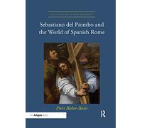 Sebastiano del Piombo and the World of Spanish Rome (Visual Culture in Early Modernity)