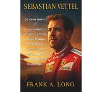 SEBASTIANO VETTEL: La vera storia di perseveranza, grinta e gloria che lo hanno portato dai sogni di corse dell'infanzia all'immortalità sportiva