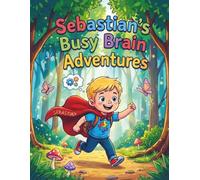 Sebastian's Busy Brain Adventures: A Calming and Empowering ADHD Coloring Book to Celebrate Unique Minds and Big Imaginations