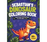 Sebastian's Dinosaur Coloring Book: Bold & Easy Coloring Pages for Kids Ages 3-100
