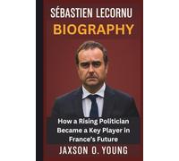 SÉBASTIEN LECORNU BIOGRAPHY: How a Rising Politician Became a Key Player in France’s Future