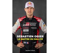 Sébastien Ogier : Le Maître du Rallye: L’histoire du pilote de rallye aux multiples titres mondiaux - Son parcours, ses succès, ses défis et sa vie privée