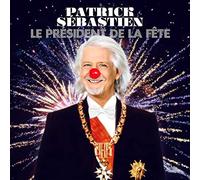 Sebastien, Patrick - Le President De La Fete