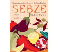 Sebze Vegetarian Recipes from My Turkish Kitchen by Özlem Warren (Hardback Book)