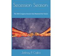 Secession Season:: The 36th Congress Session that Shattered the Nation