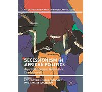 Secessionism in African Politics: Aspiration, Grievance, Performance, Disenchantment (Palgrave Series in African Borderlands Studies)