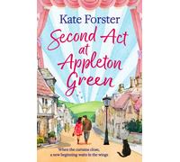 Second Act at Appleton Green : An absolutely heartwarming and uplifting romance about family, love and starting over