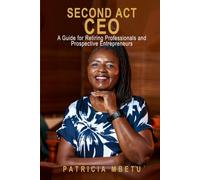 Second Act CEO - A Guide for Retiring Professionals and Prospective Entrepreneurs