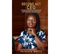 Second Act CEO - A Guide for Retiring Professionals and Prospective Entrepreneurs