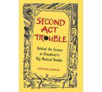 Second Act Trouble: Behind the Scenes at Broadway's Big Musical Bombs (Applause Books)