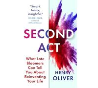 Second Act: What Late Bloomers Can Tell You About Success and Reinventing Your Life