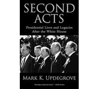Second Acts: Presidential Lives And Legacies After The White House