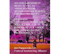 SECOND AMENDMENT RIGHT TO FILE AN APPLICATION FOR RESTORATION OF FEDERAL FIREARM PRIVILEGES:: EXAMINING UNCONSTITUTIONAL ATF POLICIES RIPE FOR JUDICIAL REVIEW UNDER THE ADMINISTRATIVE PROCEDURES ACT