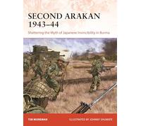 Second Arakan 1943-44: Shattering the Myth of Japanese Invincibility in Burma: 407 (Campaign)