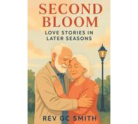 Second Bloom: Love Stories For Life's Later Seasons (The Second Bloom)